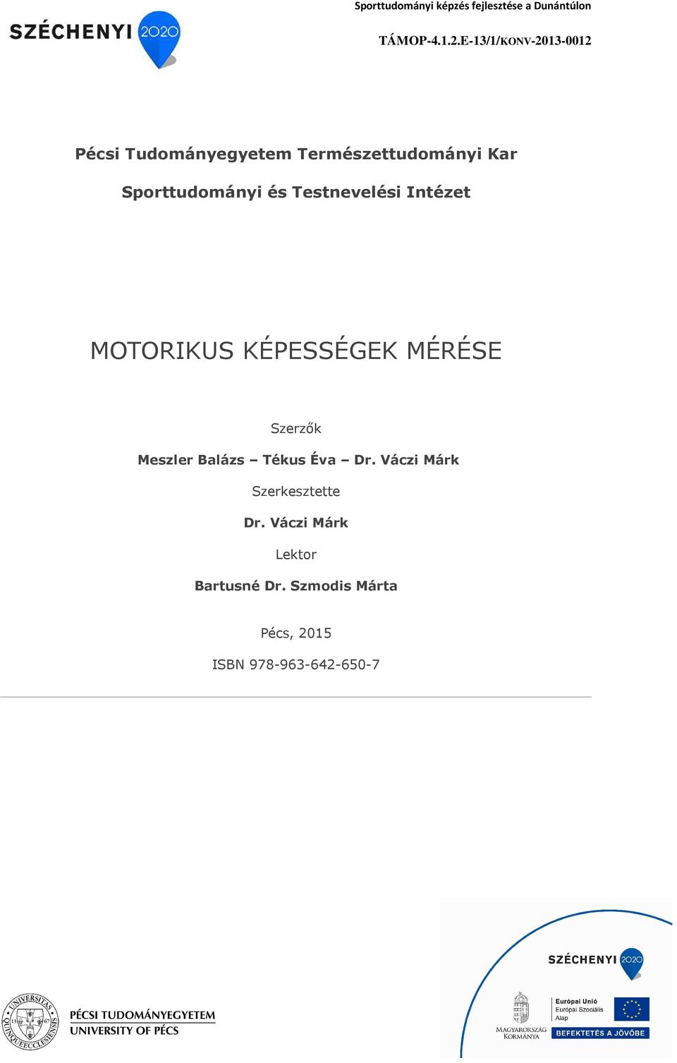 Testnevelési Intézet MOTORIKUS KÉPESSÉGEK MÉRÉSE Szerzők Meszler Balázs Tékus Éva Dr.