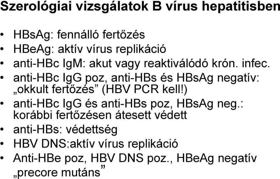 anti-hbc IgG poz, anti-hbs és HBsAg negatív: okkult fertőzés (HBV PCR kell!