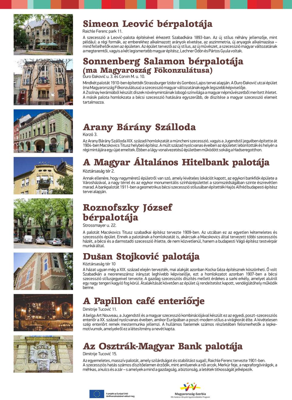 Az épület tervezői az új stílus, az új művészet, a szecesszió magyar változatának a megteremtői, vagyis a két legismertebb magyar építész, Lechner Ödön és Pártos Gyula voltak.