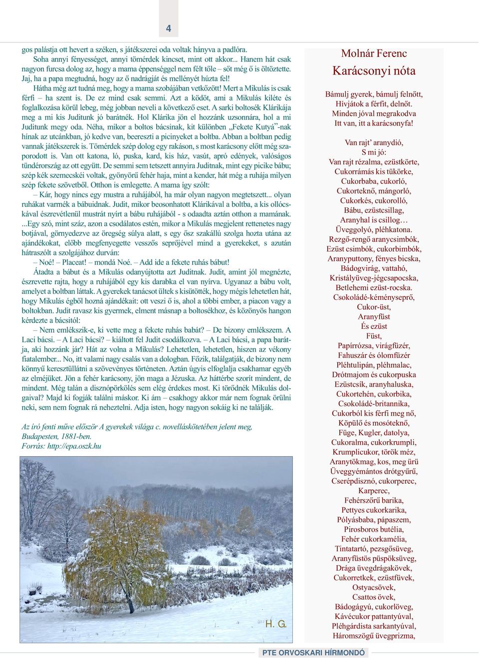 Hátha még azt tudná meg, hogy a mama szobájában vetkõzött! Mert a Mikulás is csak férfi ha szent is. De ez mind csak semmi.
