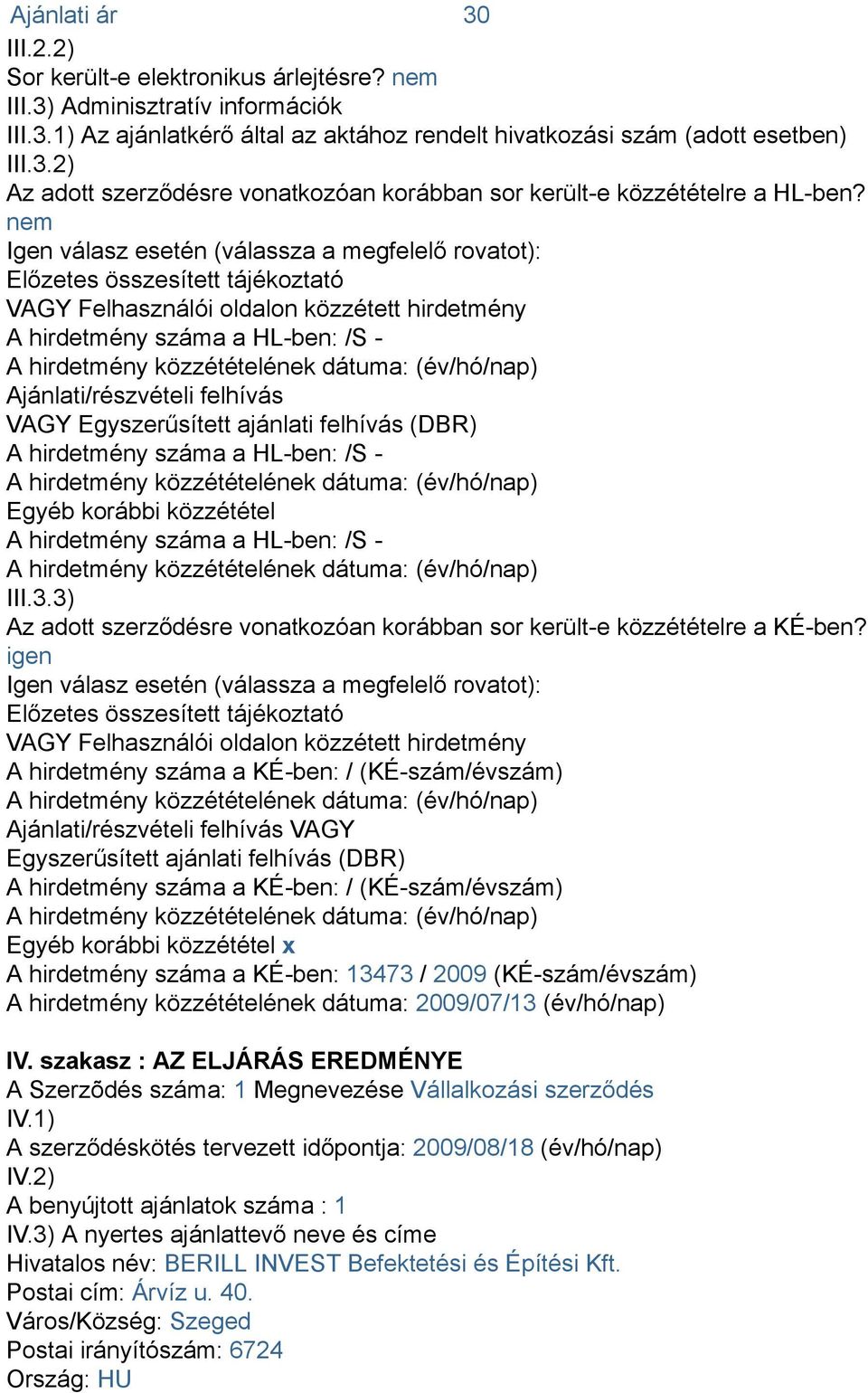 VAGY Egyszerűsített ajánlati felhívás (DBR) A hirdetmény száma a HL-ben: /S - Egyéb korábbi közzététel A hirdetmény száma a HL-ben: /S - III.3.