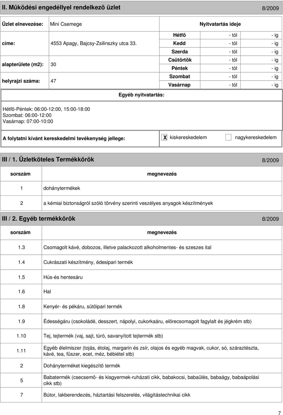 Üzletköteles Termékkörök 8/009 1 dohánytermékek a kémiai biztonságról szóló törvény szerinti veszélyes anyagok készítmények III /. Egyéb termékkörök 8/009 1.