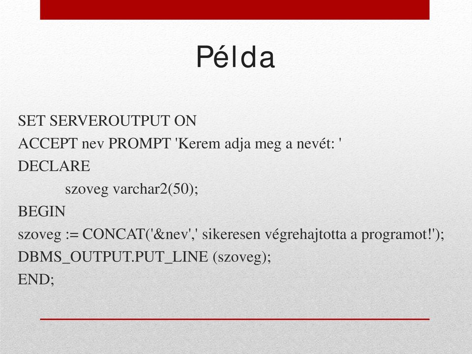 szoveg := CONCAT('&nev',' sikeresen végrehajtotta