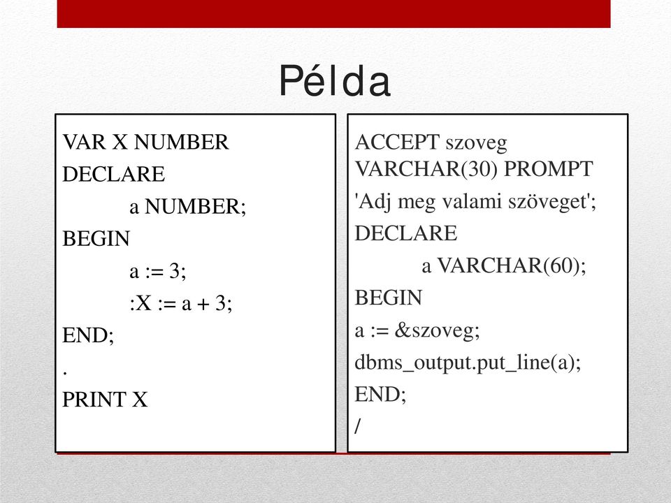 PRINT X ACCEPT szoveg VARCHAR(30) PROMPT 'Adj meg