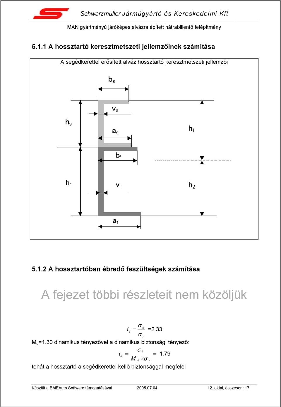 33 σ r M d =1.30 dinamikus tényezővel a dinamikus biztonsági tényező: σ h id = = 1.