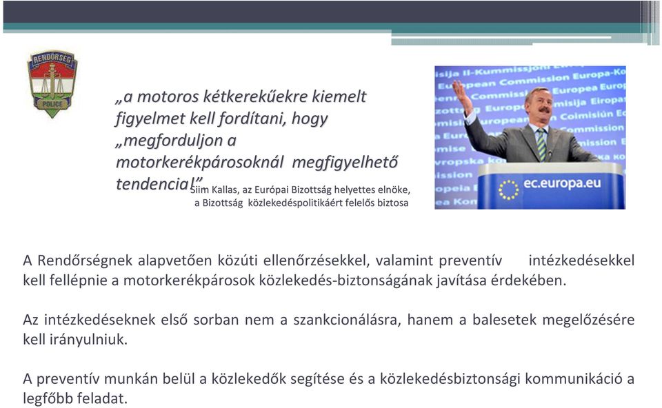 ellenőrzésekkel, valamint preventív intézkedésekkel kell fellépnie a motorkerékpárosok közlekedés-biztonságának javítása érdekében.