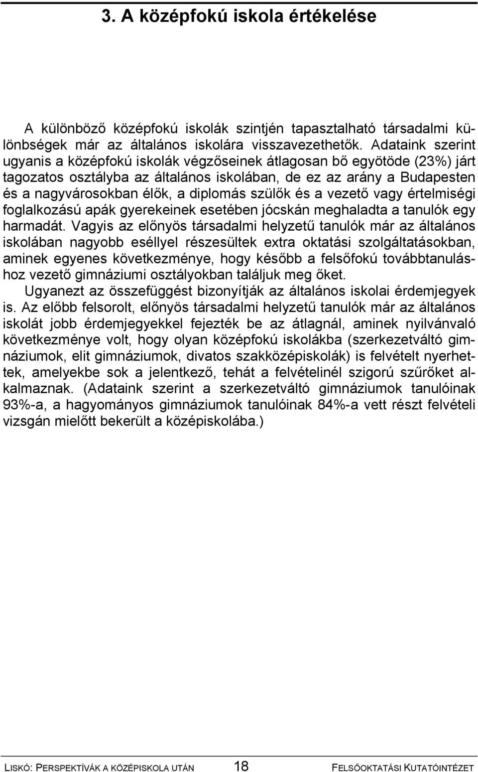 szülők és a vezető vagy értelmiségi foglalkozású apák gyerekeinek esetében jócskán meghaladta a tanulók egy harmadát.