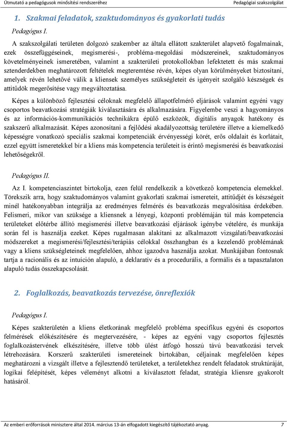 ismeretében, valamint a szakterületi protokollokban lefektetett és más szakmai sztenderdekben meghatározott feltételek megteremtése révén, képes olyan körülményeket biztosítani, amelyek révén