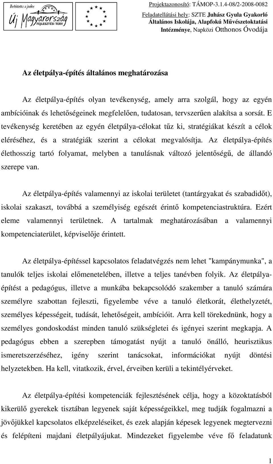 Az életpálya-építés élethosszig tartó folyamat, melyben a tanulásnak változó jelentőségű, de állandó szerepe van.