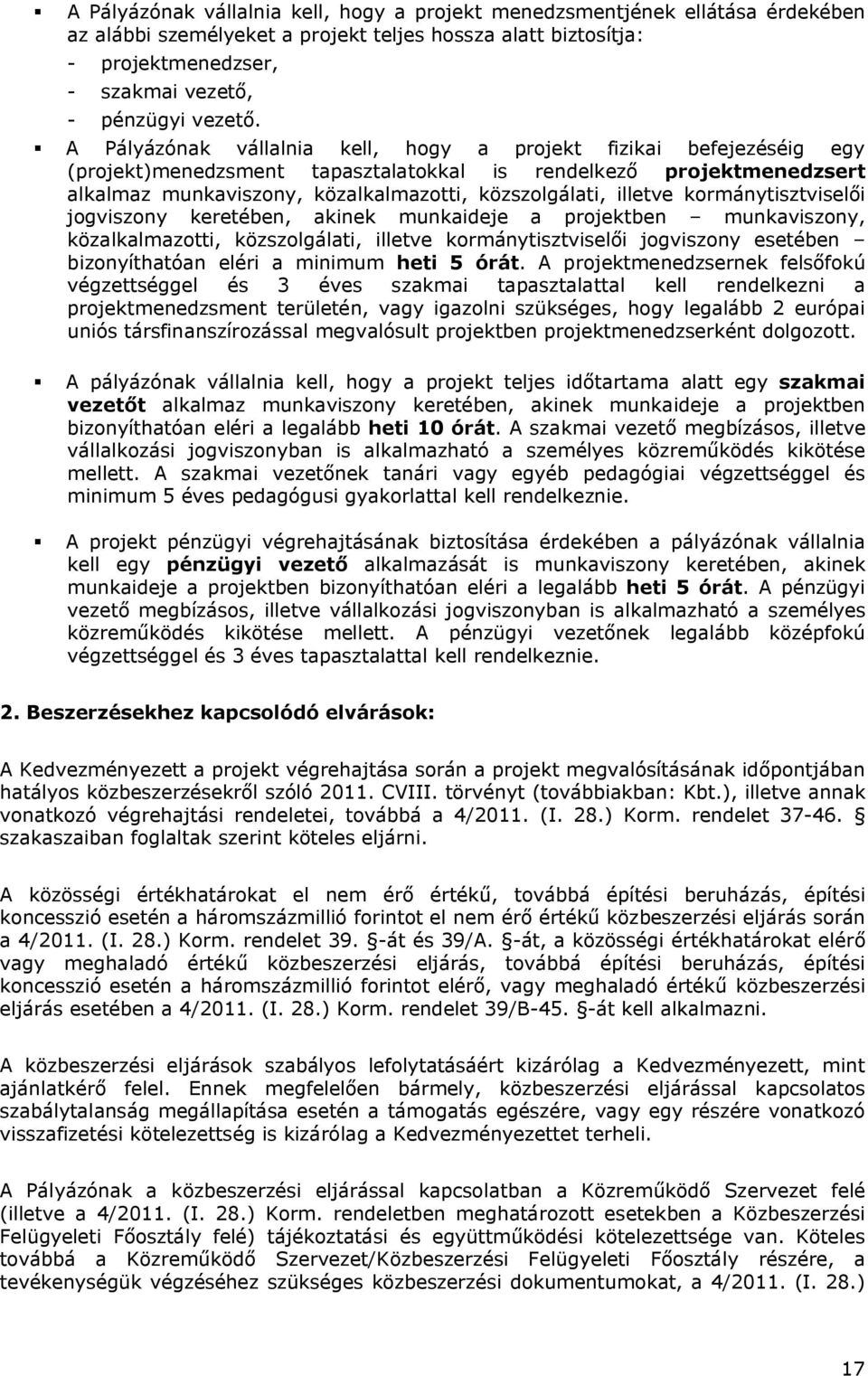 illetve kormánytisztviselői jogviszony keretében, akinek munkaideje a projektben munkaviszony, közalkalmazotti, közszolgálati, illetve kormánytisztviselői jogviszony esetében bizonyíthatóan eléri a