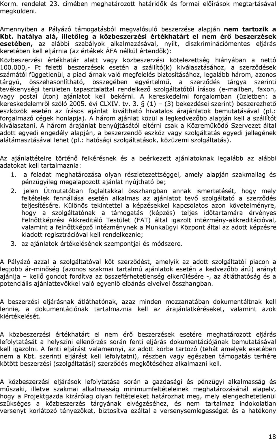 nélkül értendők): Közbeszerzési értékhatár alatt vagy közbeszerzési kötelezettség hiányában a nettó 100.