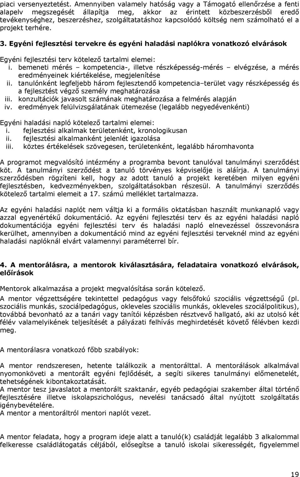 költség nem számolható el a projekt terhére. 3. Egyéni fejlesztési tervekre és egyéni haladási naplókra vonatkozó elvárások Egyéni fejlesztési terv kötelező tartalmi elemei: i.