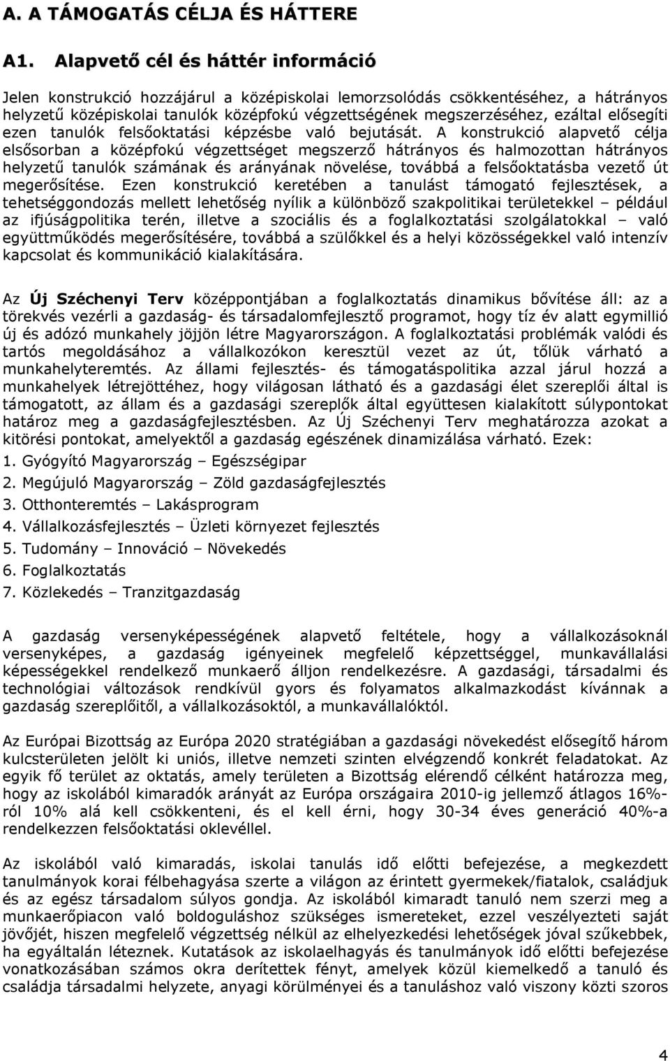 elősegíti ezen tanulók felsőoktatási képzésbe való bejutását.