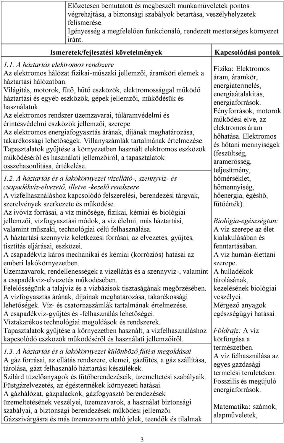 1. A háztartás elektromos rendszere Az elektromos hálózat fizikai-műszaki jellemzői, áramköri elemek a háztartási hálózatban.