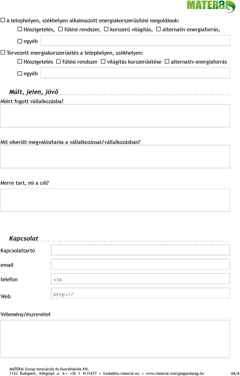 energiaforrás Múlt, jelen, jövő Miért fogott vállalkozásba? Mit sikerült megvalósítania a vállalkozással/vállalkozásban? Merre tart, mi a cél?