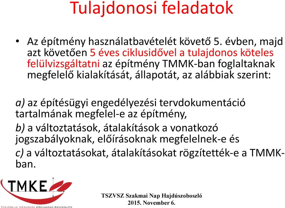 megfelelő kialakítását, állapotát, az alábbiak szerint: a) az építésügyi engedélyezési tervdokumentáció tartalmának