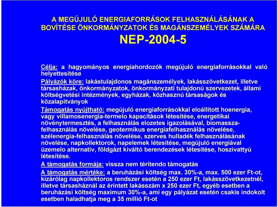 társaságok és közalapítványok Támogatás nyújtható: megújuló energiaforrásokkal eloállított hoenergia, vagy villamosenergia-termelo kapacitások létesítése, energetikai növénytermesztés, a felhasználás