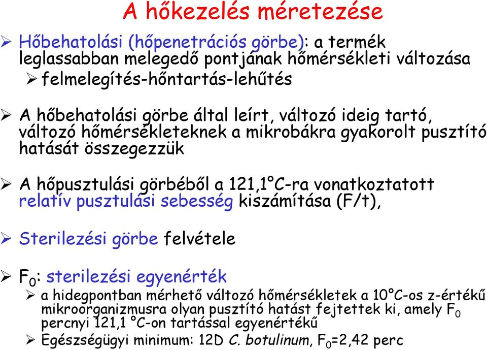 pusztulási sebesség kiszámítása (F/t), Sterilezési görbe felvétele A hőkezelés méretezése F 0 : sterilezési egyenérték a hidegpontban mérhető változó hőmérsékletek a