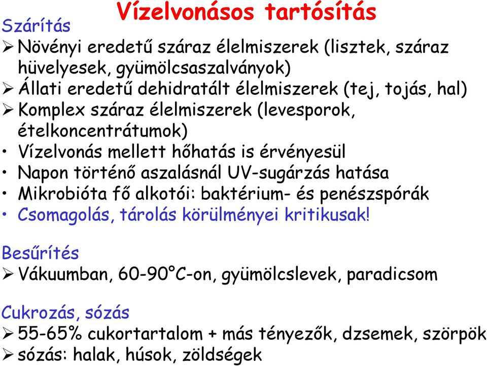 érvényesül Napon történő aszalásnál UV-sugárzás hatása Mikrobióta fő alkotói: baktérium- és penészspórák Csomagolás, tárolás körülményei