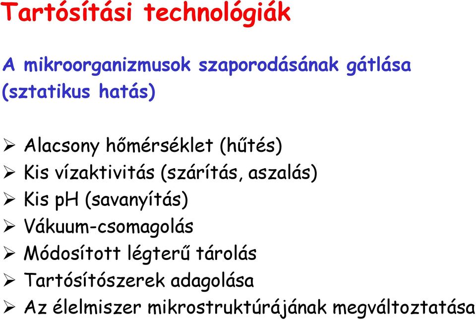 (szárítás, aszalás) Kis ph (savanyítás) Vákuum-csomagolás Módosított