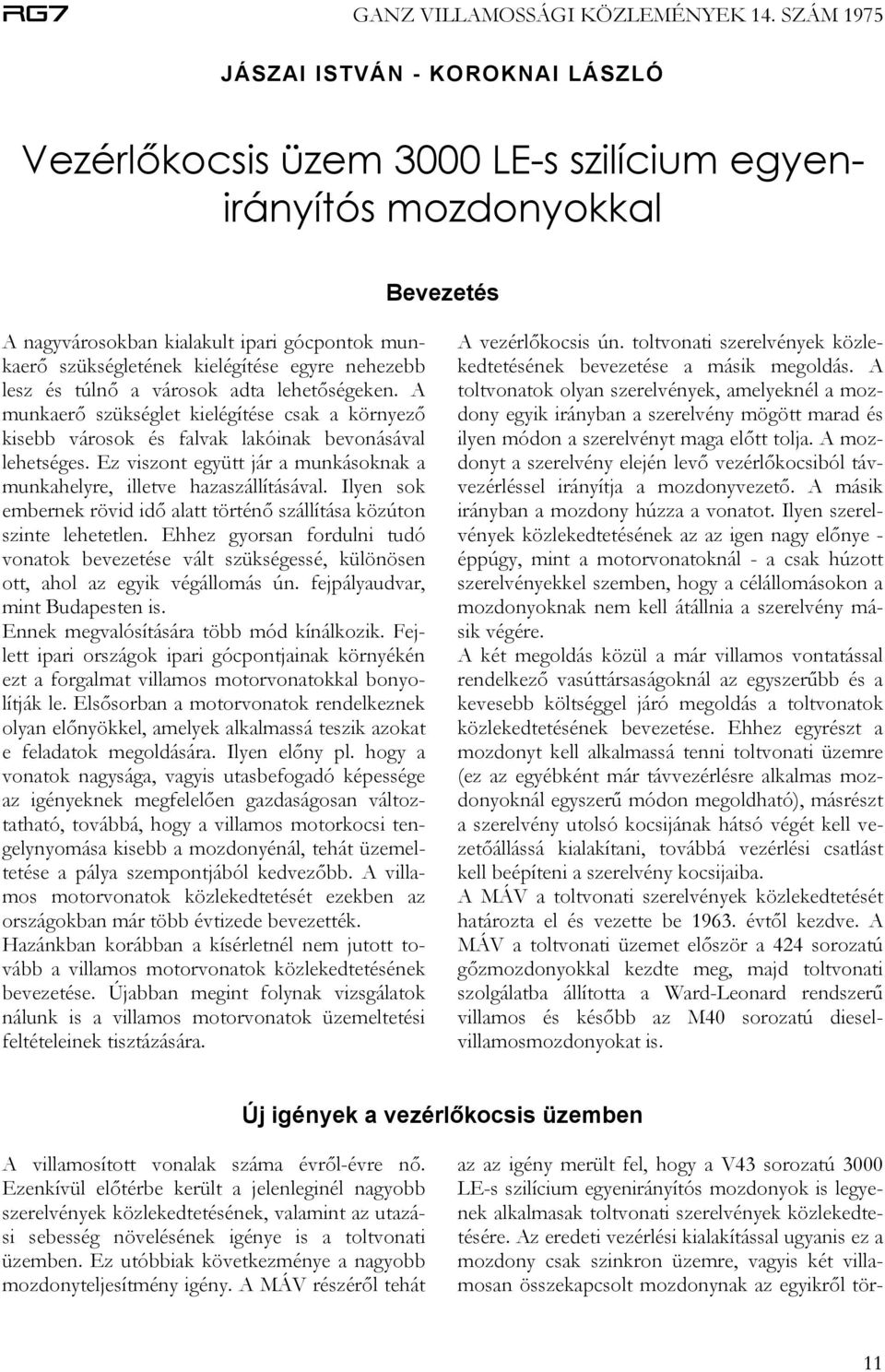 Ez viszont együtt jár a munkásoknak a munkahelyre, illetve hazaszállításával. Ilyen sok embernek rövid idő alatt történő szállítása közúton szinte lehetetlen.