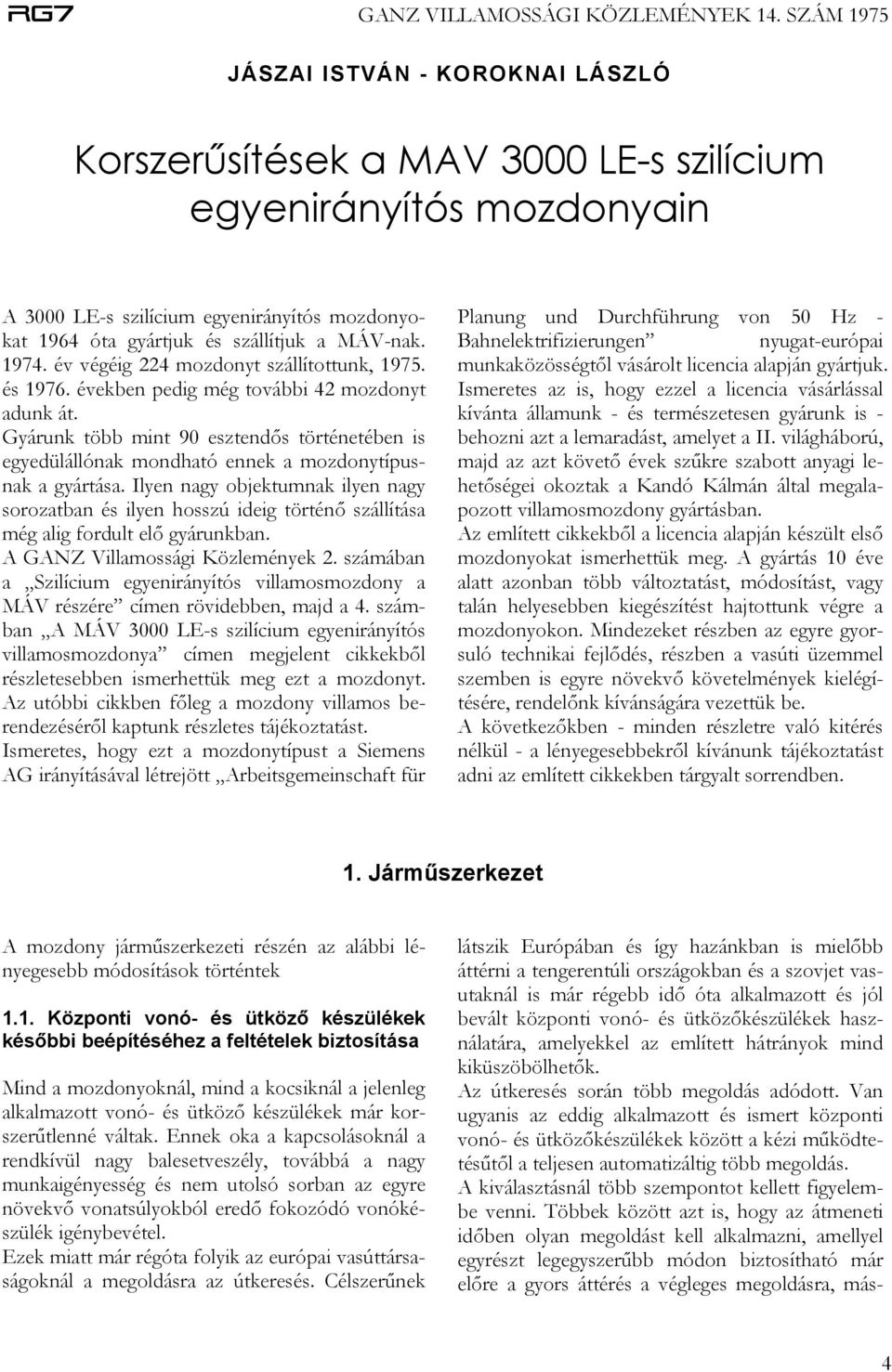 Gyárunk több mint 90 esztendős történetében is egyedülállónak mondható ennek a mozdonytípusnak a gyártása.