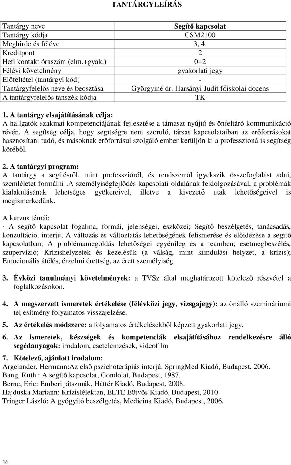 Harsányi Judit főiskolai docens A tantárgyfelelős tanszék kódja A hallgatók szakmai kompetenciájának fejlesztése a támaszt nyújtó és önfeltáró kommunikáció révén.