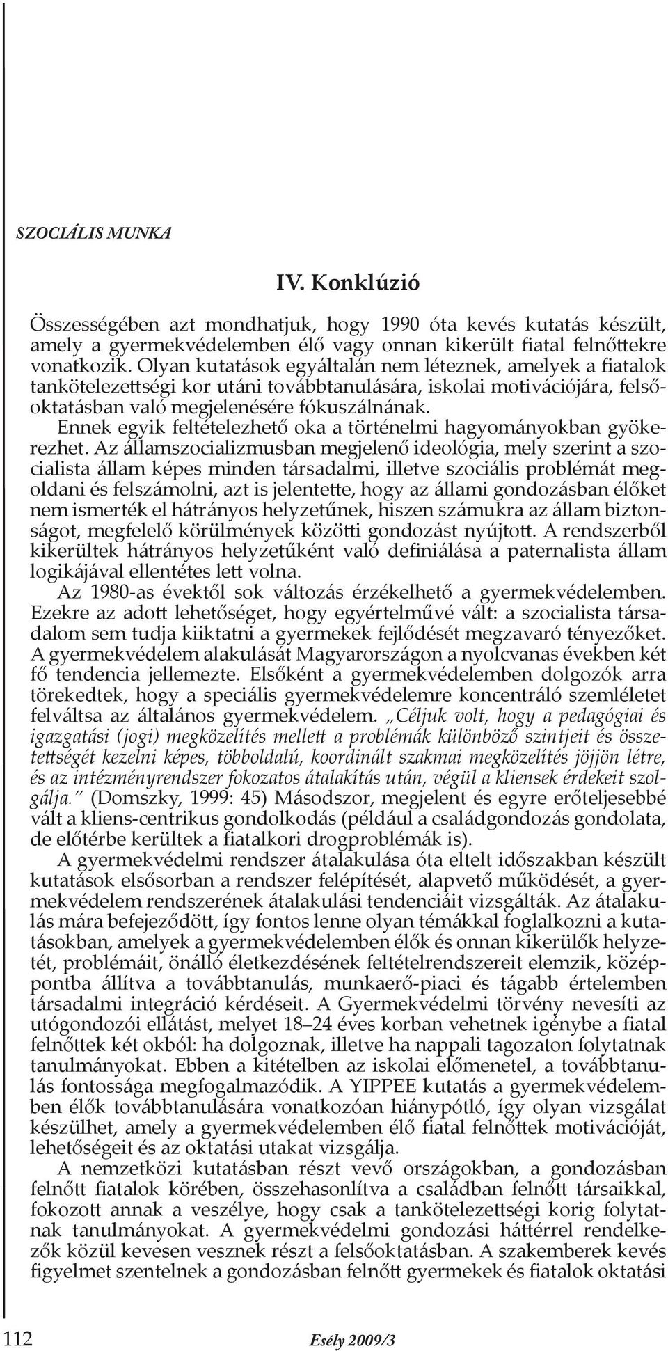 Ennek egyik feltételezhető oka a történelmi hagyományokban gyökerezhet.