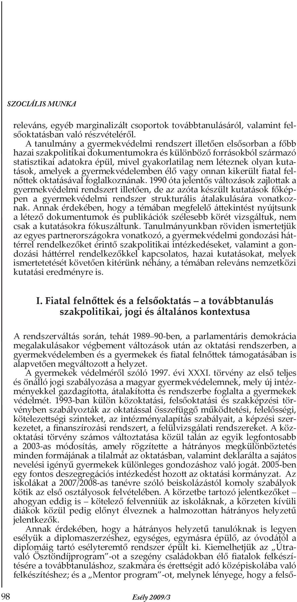 olyan kutatások, amelyek a gyermekvédelemben élő vagy onnan kikerült fiatal felnőttek oktatásával foglalkoznának.