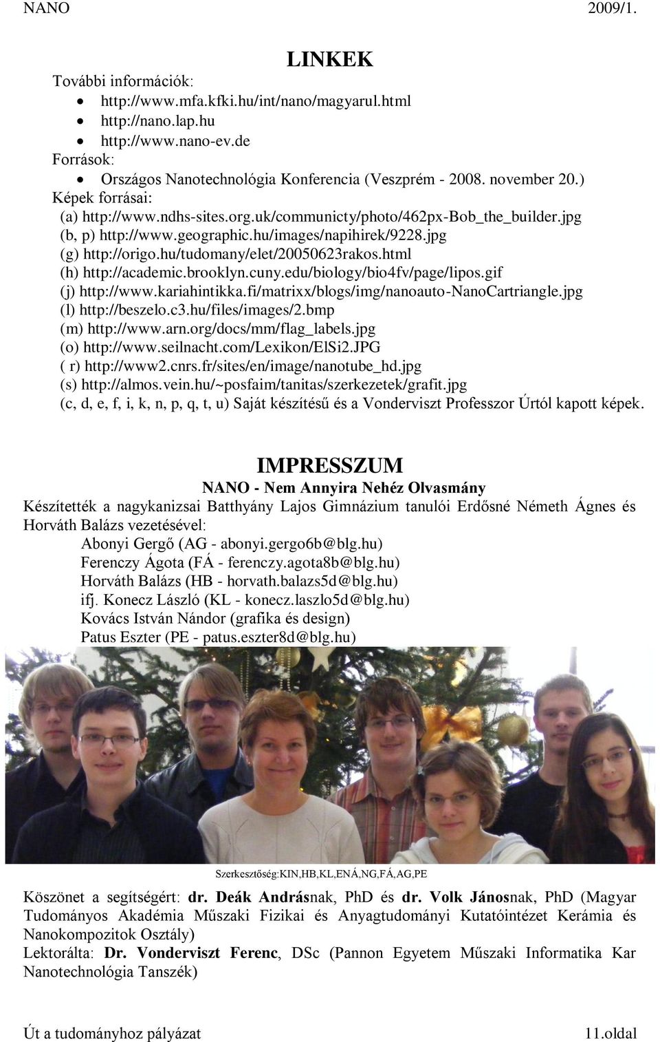 html (h) http://academic.brooklyn.cuny.edu/biology/bio4fv/page/lipos.gif (j) http://www.kariahintikka.fi/matrixx/blogs/img/nanoauto-nanocartriangle.jpg (l) http://beszelo.c3.hu/files/images/2.