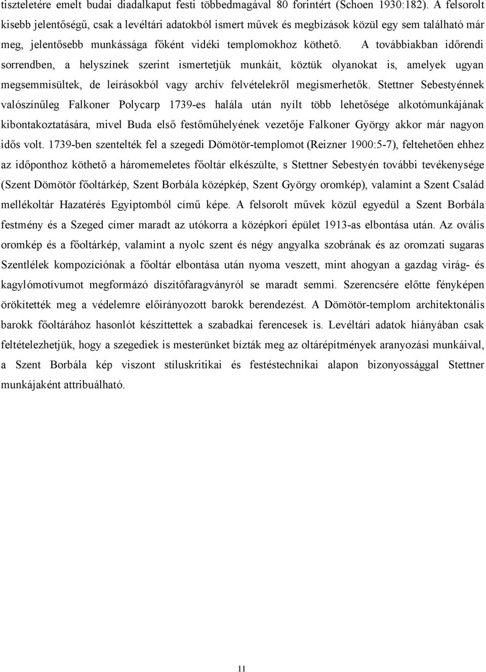 A továbbiakban időrendi sorrendben, a helyszínek szerint ismertetjük munkáit, köztük olyanokat is, amelyek ugyan megsemmisültek, de leírásokból vagy archív felvételekről megismerhetők.