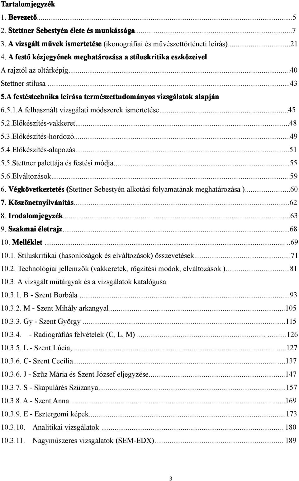 A festéstechnika stechnika leírása természettudom szettudományos vizsgálatok alapján 6.5.1.A felhasznált vizsgálati módszerek ismertetése...45 5.2.Előkészítés-vakkeret...48 5.3.Előkészítés-hordozó.