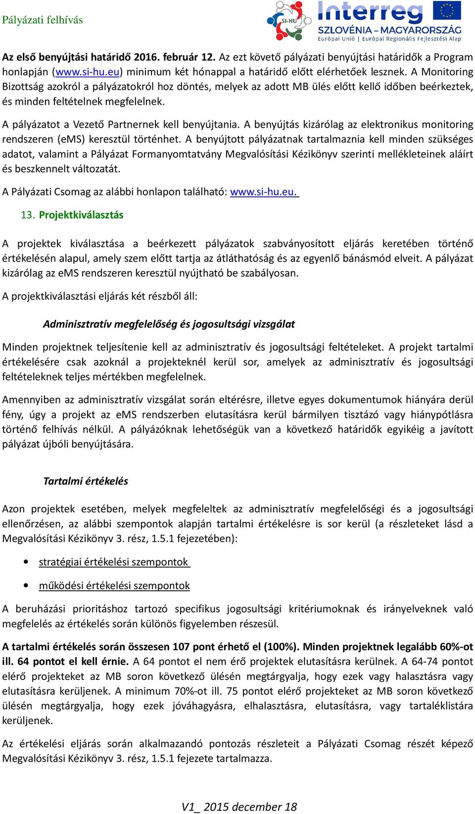 A benyújtás kizárólag az elektronikus monitoring rendszeren (ems) keresztül történhet.