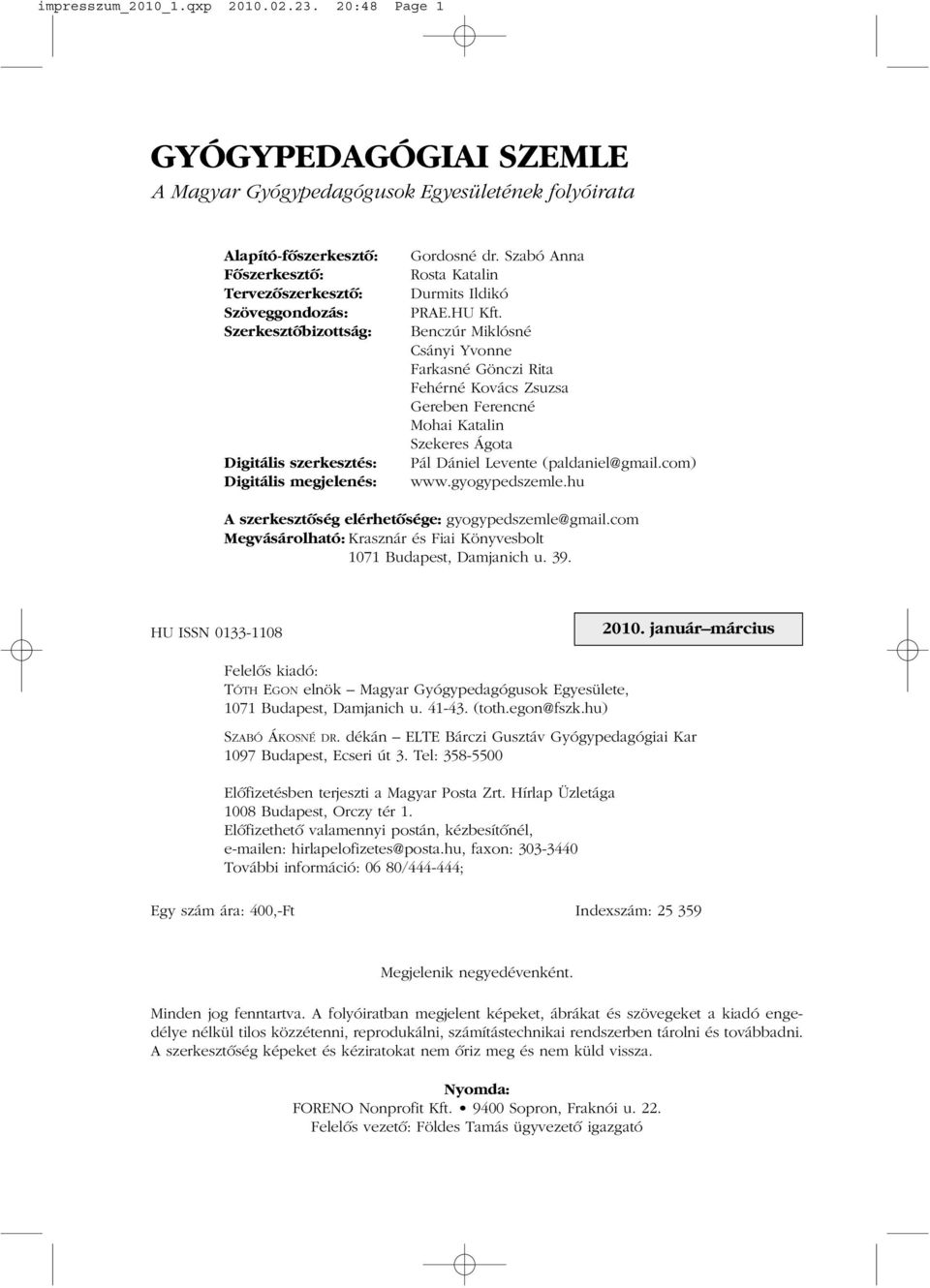 szerkesztés: Digitális megjelenés: Gordosné dr. Szabó Anna Rosta Katalin Durmits Ildikó PRAE.HU Kft.