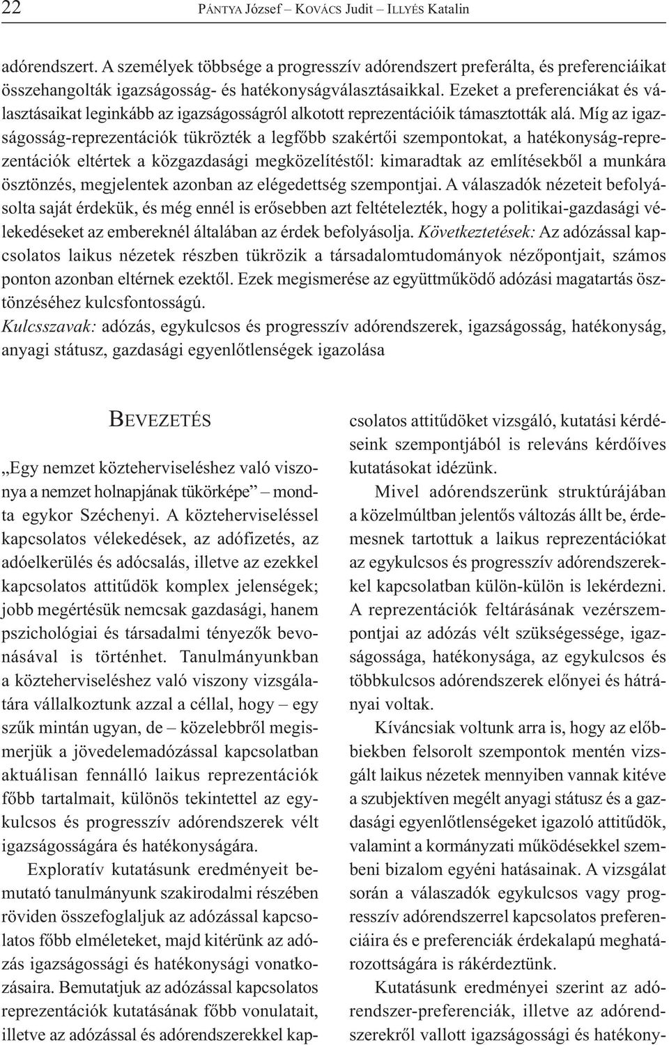 lekérdezni. A reprezentációk feltárásának vezérszempontjai az adózás vélt szükségessége, igazságossága, hatékonysága, az egykulcsos és többkulcsos adórendszerek előnyei és hátrányai voltak.
