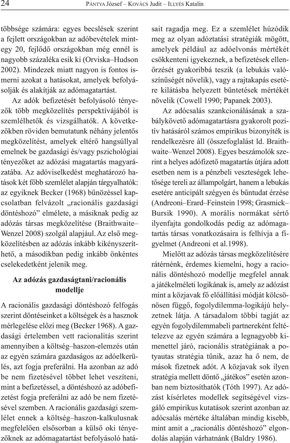 Az adók befizetését befolyásoló tényezők több megközelítés perspektívájából is szemlélhetők és vizsgálhatók.