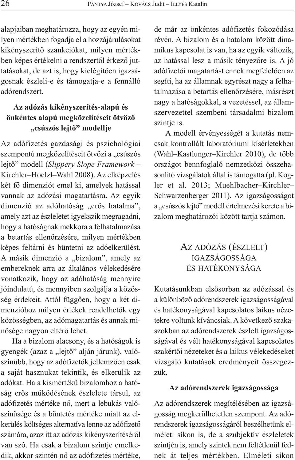 Az adózás kikényszerítés-alapú és önkéntes alapú megközelítéseit ötvöző csúszós lejtő modellje Az adófizetés gazdasági és pszichológiai szempontú megközelítéseit ötvözi a csúszós lejtő modell
