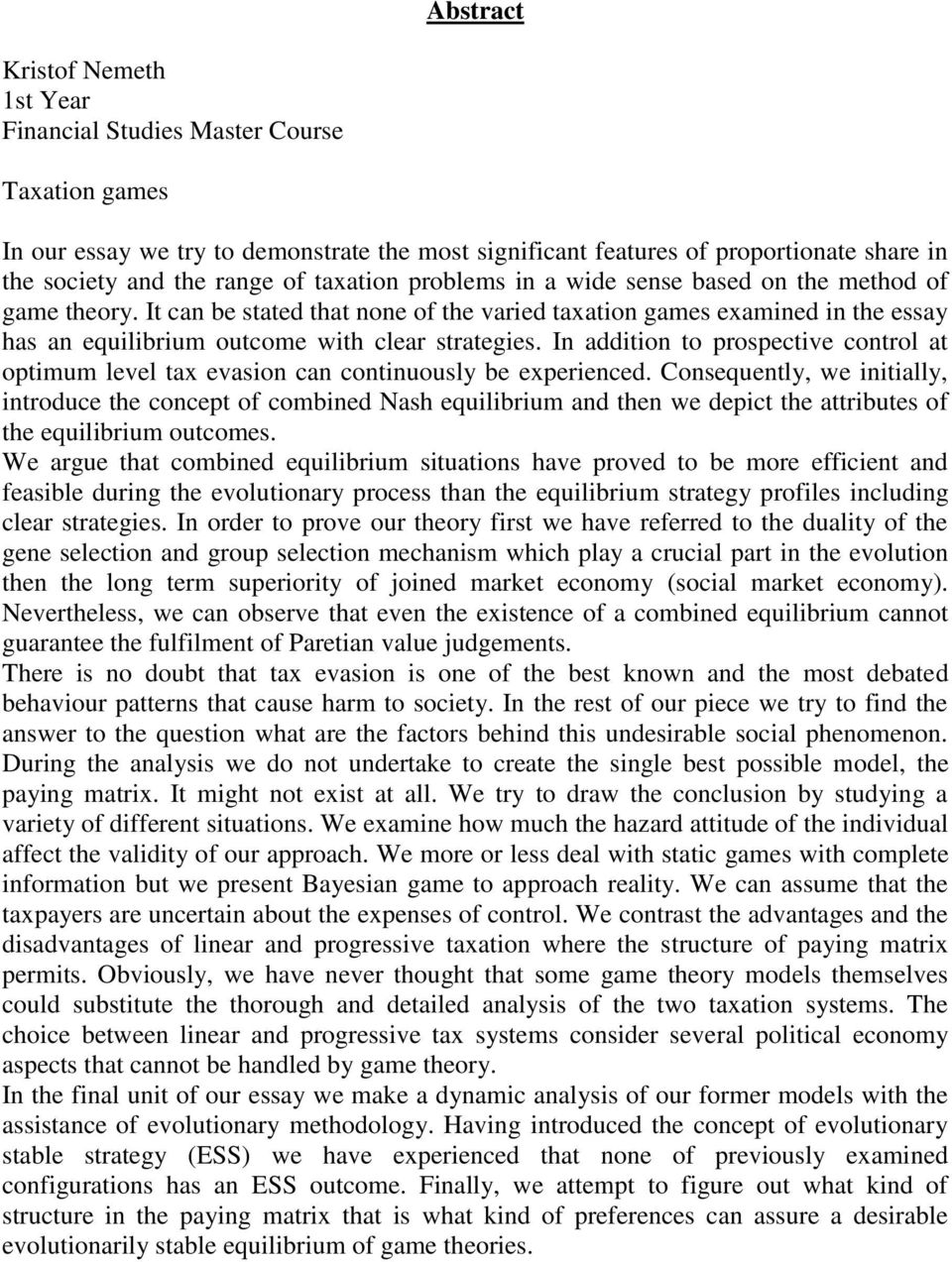 In addition to prospective control at optimum level tax evasion can continuously be experienced.
