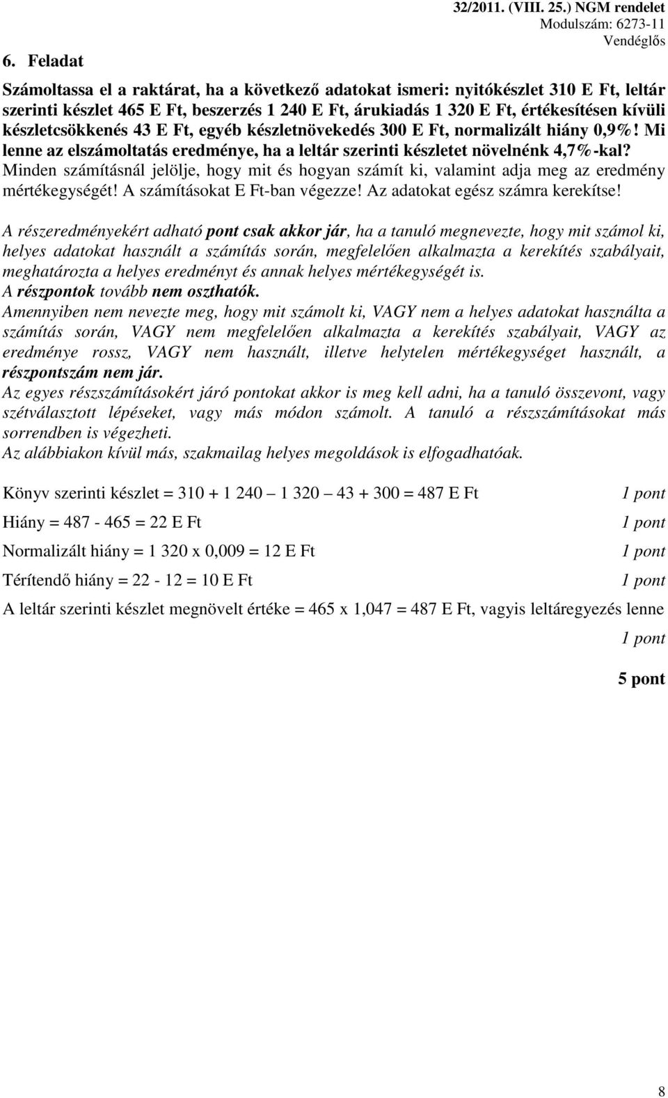 A számításokat E Ft-ban végezze! Az adatokat egész számra kerekítse! meghatározta a helyes eredményt és annak helyes mértékegységét is.