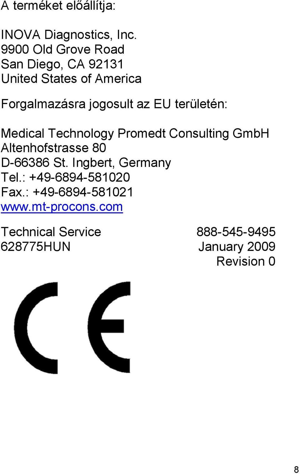 EU területén: Medical Technology Promedt Consulting GmbH Altenhofstrasse 80 D-66386 St.