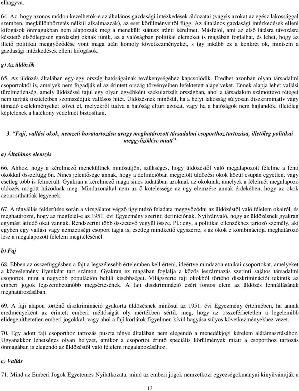 Az általános gazdasági intézkedések elleni kifogások önmagukban nem alapozzák meg a menekült státusz iránti kérelmet.