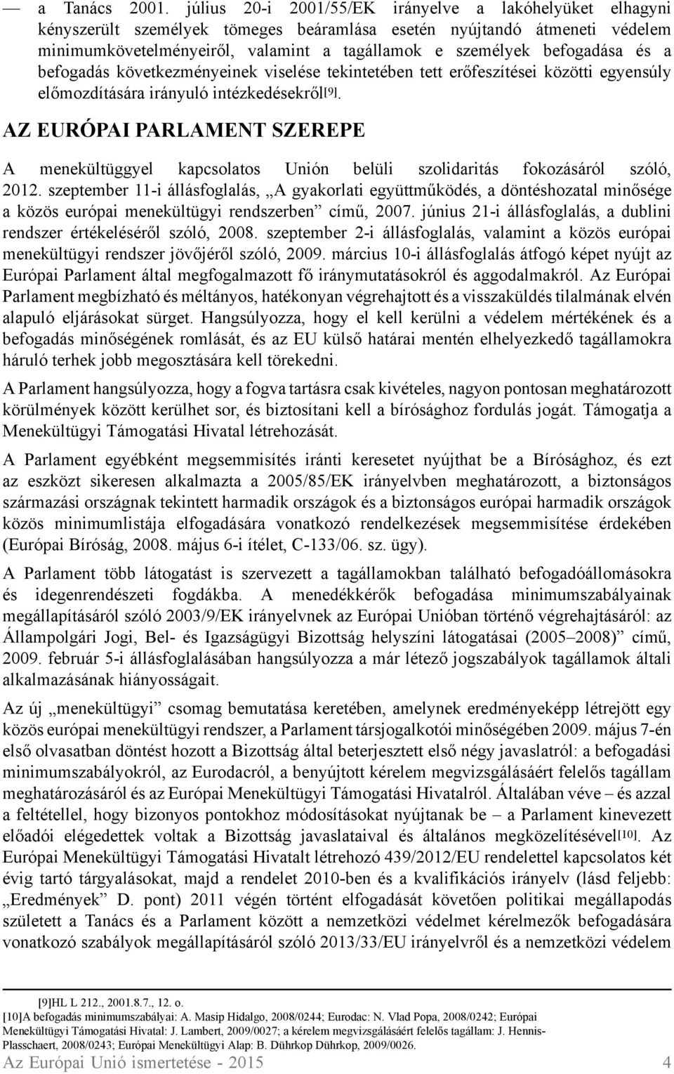 befogadása és a befogadás következményeinek viselése tekintetében tett erőfeszítései közötti egyensúly előmozdítására irányuló intézkedésekről [9].