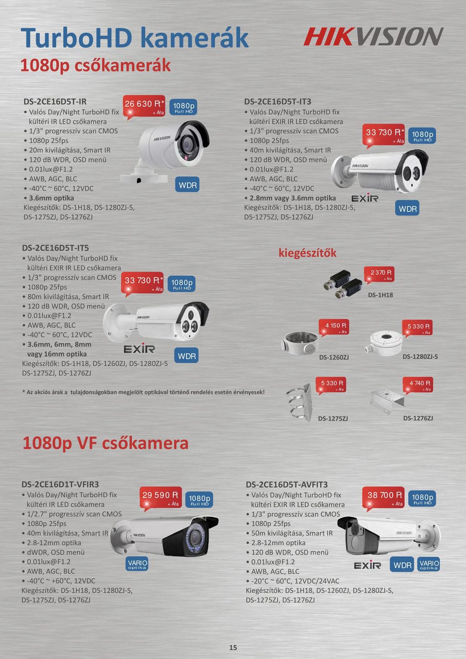 8mm vagy 3.6mm optika Kiegészítõk: DS-1H18, DS-1280ZJ-S, 33 730 Ft* WDR DS-2CE16D5T-IT5 kültéri EXIR IR LED csõkamera 25fps 80m kivilágítása, Smart IR 120 db WDR, OSD menü 0.01lux@F1.