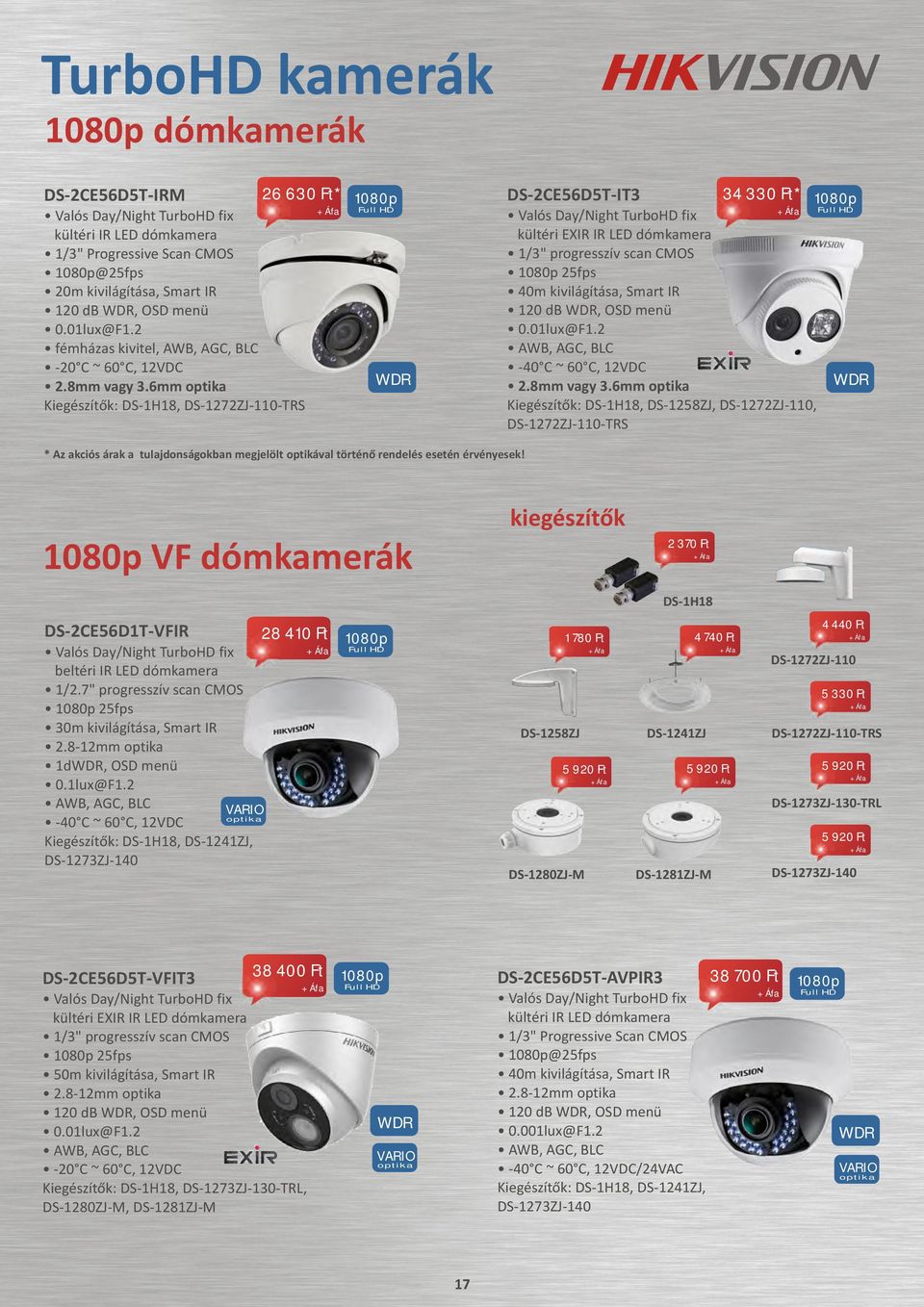 6mm optika Kiegészítõk: DS-1H18, DS-1272ZJ-110-TRS WDR 34 330 Ft* DS-2CE56D5T-IT3 kültéri EXIR IR LED dómkamera 25fps 40m kivilágítása, Smart IR 120 db WDR, OSD menü 0.01lux@F1.2-40 C ~ 60 C, 12VDC 2.