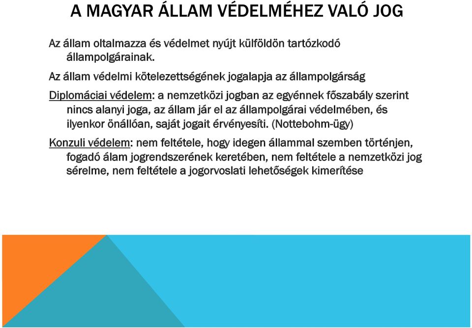 alanyi joga, az állam jár el az állampolgárai védelmében, és ilyenkor önállóan, saját jogait érvényesíti.