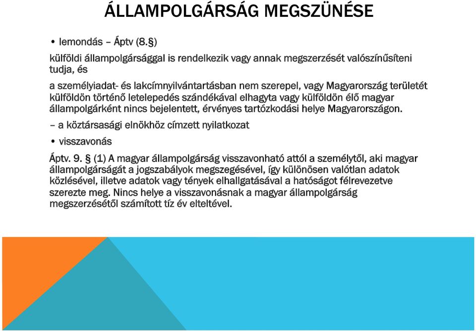 letelepedés szándékával elhagyta vagy külföldön élő magyar állampolgárként nincs bejelentett, érvényes tartózkodási helye Magyarországon.