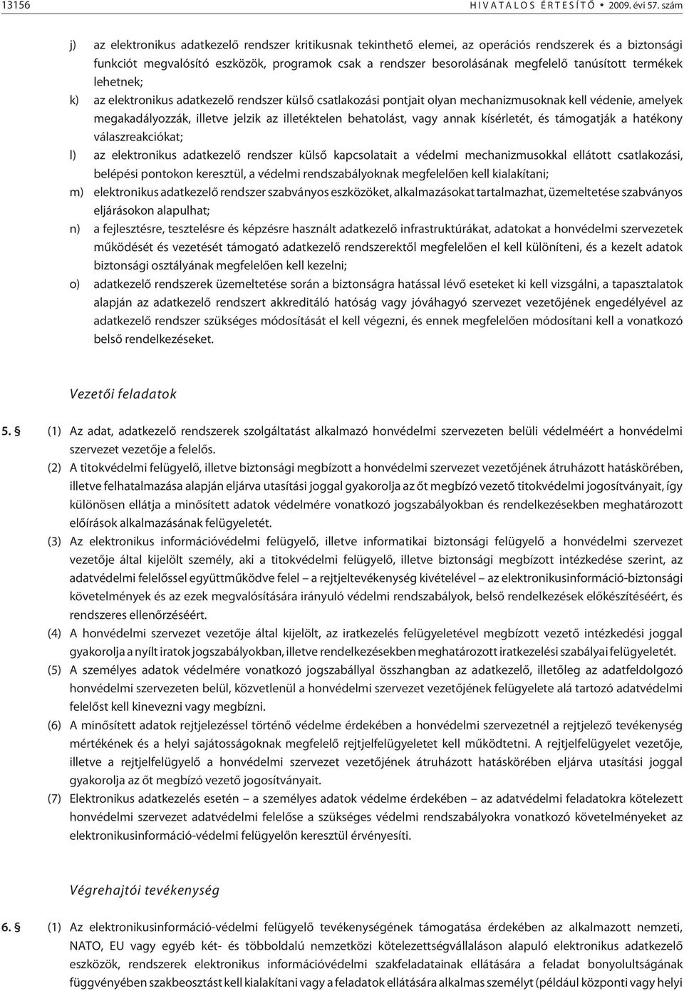 tanúsított termékek lehetnek; k) az elektronikus adatkezelõ rendszer külsõ csatlakozási pontjait olyan mechanizmusoknak kell védenie, amelyek megakadályozzák, illetve jelzik az illetéktelen