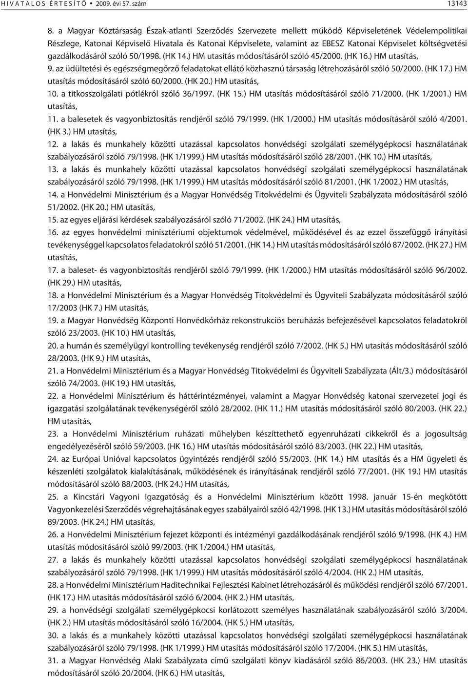 Képviselet költségvetési gazdálkodásáról szóló 50/1998. (HK 14.) HM utasítás módosításáról szóló 45/2000. (HK 16.) HM utasítás, 9.