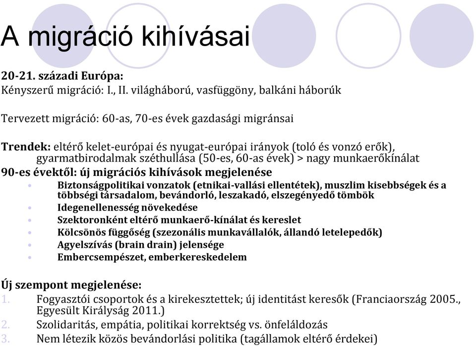 széthullása (50-es, 60-as évek) > nagy munkaerőkínálat 90-es évektől: új migrációs kihívások megjelenése Biztonságpolitikai vonzatok (etnikai-vallási ellentétek), muszlim kisebbségek és a többségi