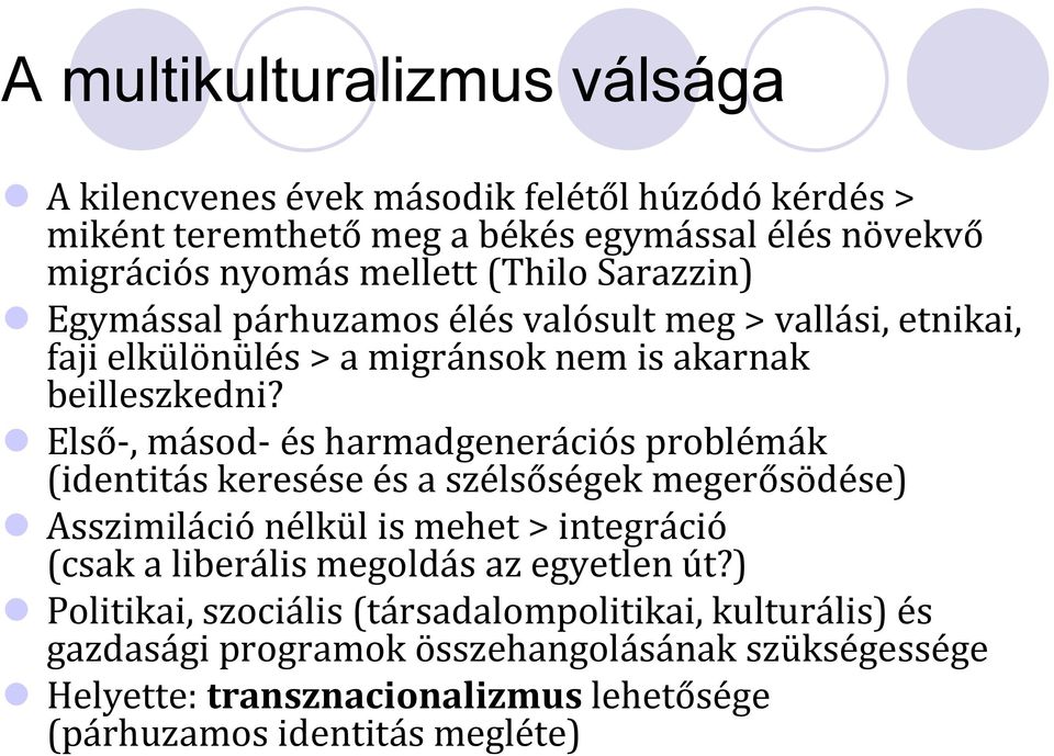 Első-, másod- és harmadgenerációs problémák (identitás keresése és a szélsőségek megerősödése) Asszimiláció nélkül is mehet > integráció (csak a liberális megoldás